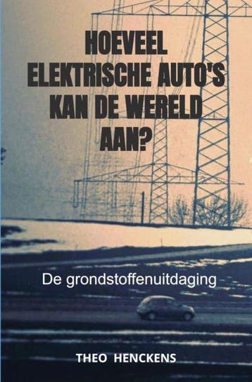Hoeveel elektrische autos kan de wereld aan? 9789464808599, Boeken, Verzenden, Gelezen, Theo Henckens