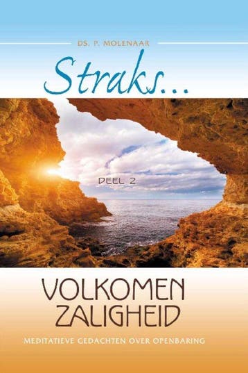 Straks volkomen zaligheid 2 - Peter Molenaar 9789074787888, Boeken, Verzenden, Zo goed als nieuw, Peter Molenaar
