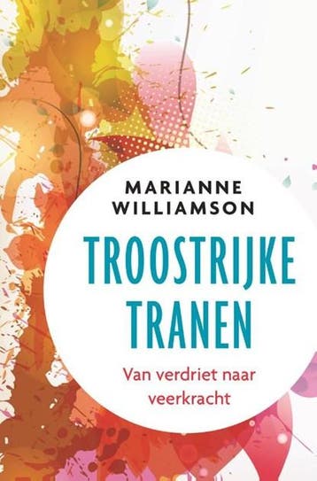 Troostrijke tranen | 9789020213423 | Marianne Williamson, Boeken, Ophalen of Verzenden, Zo goed als nieuw, Marianne Williamson