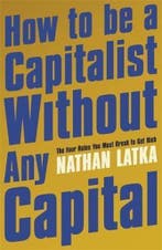 How to Be a Capitalist Without Any Capital 9781529374179, Verzenden, Gelezen, Nathan Latka