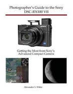 9781937986841 Photographers Guide to the Sony DSC-RX100 VII, Boeken, Verzenden, Nieuw, Alexander S White