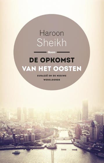 De opkomst van het Oosten - Haroon Sheikh 9789089538697, Verzenden, Zo goed als nieuw, Haroon Sheikh