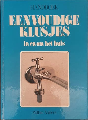 Handboek eenvoudige klusjes in en om het huis - Willem, Boeken, Verzenden, Gelezen, Willem Aalders