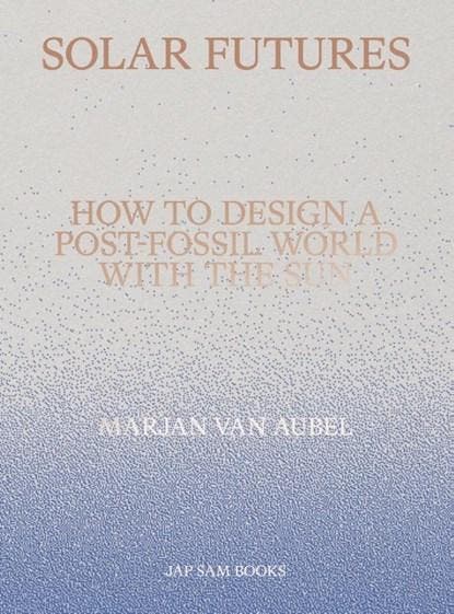 Solar Futures | 9789492852656 | Marjan van Aubel, Boeken, Wetenschap, Zo goed als nieuw