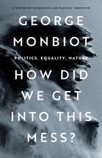 How Did We Get Into This Mess? 9781804290439 George Monbiot, Verzenden, Zo goed als nieuw, George Monbiot