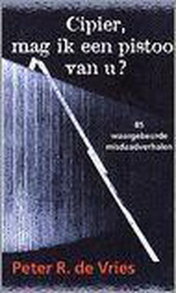 CIPIER MAG IK EEN PISTOOL VAN U - Peter R. de Vries, Verzenden, Gelezen, Peter R. de Vries