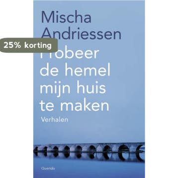 Probeer de hemel mijn huis te maken 9789021467702, Boeken, Verzenden, Zo goed als nieuw, Mischa Andriessen