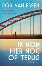 Ik kom hier nog op terug 9789025475277 Rob van Essen, Boeken, Romans, Verzenden, Gelezen, Rob van Essen