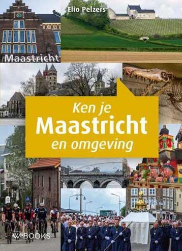 Ken je Maastricht en omgeving - Elio Pelzers 9789462582972, Verzenden, Zo goed als nieuw, Elio Pelzers