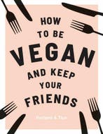 How to be Vegan and Keep Your Friends 9781787132740, Verzenden, Zo goed als nieuw, Caroline Eden