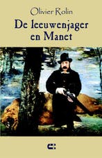 De leeuwenjager en Manet 9789086840731 Olivier Rolin, Verzenden, Gelezen, Olivier Rolin