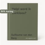 Help! word ik werkloos? 9789088348693 Guillaume van den Berg, Verzenden, Zo goed als nieuw, Guillaume van den Berg