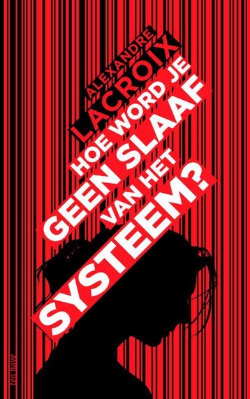 Hoe Word Je Geen Slaaf Van Het Systeem? | Alexandre Lacroix, Ophalen of Verzenden, Nieuw, Alexandre Lacroix