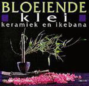BLOEIENDE KLEI, KERAMIEK EN IKEBANA - M. Ingelaere-Brandt, Verzenden, Gelezen, M. Ingelaere-Brandt