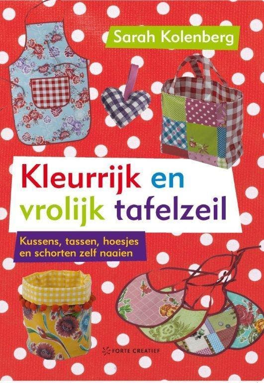 Kleurrijk en vrolijk tafelzeil 9789058775245 Sarah Kolenberg, Boeken, Hobby en Vrije tijd, Zo goed als nieuw, Verzenden