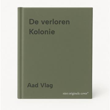 De verloren Kolonie - Aad Vlag 9789082974911, Verzenden, Zo goed als nieuw, Aad Vlag