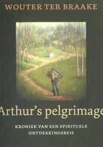 Arthurs pelgrimage 9789493288959 Wouter ter Braake, Boeken, Verzenden, Zo goed als nieuw, Wouter ter Braake