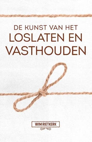 De kunst van het loslaten en vasthouden - Wim Rietkerk, Boeken, Verzenden, Gelezen, Wim Rietkerk