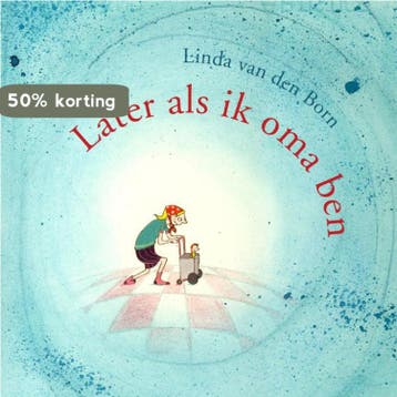 Later als ik oma ben - Linda van den Born 9789055604418, Verzenden, Gelezen, Linda van den Born