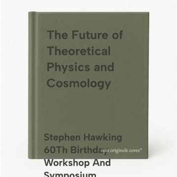 The Future of Theoretical Physics and Cosmology, Verzenden, Gelezen, Stephen Hawking 60Th Birthday Workshop And Symposium