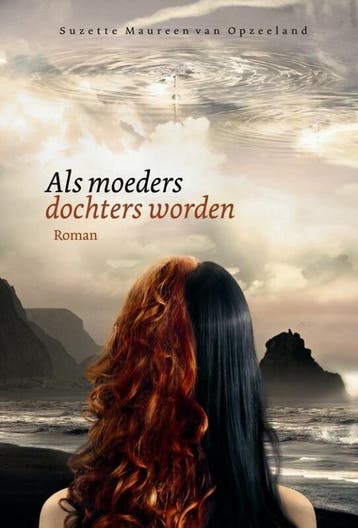 Als moeders dochters worden - Suzette Maureen van Opzeeland, Verzenden, Gelezen, Suzette Maureen van Opzeeland