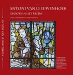 Antoni van Leeuwenhoek, groots in het kleine 9789081664431, Verzenden, Zo goed als nieuw, Henk Smit