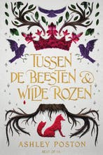 Tussen de beesten en wilde rozen 9789000375271 Ashley Poston, Boeken, Verzenden, Zo goed als nieuw, Ashley Poston