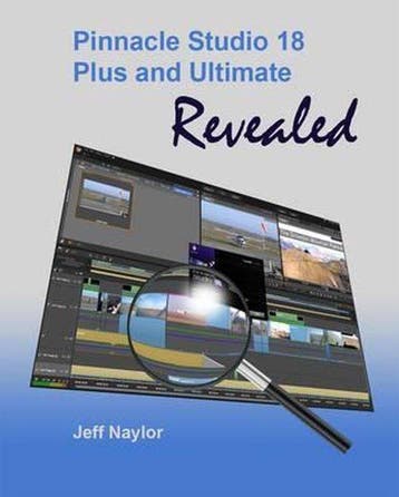 Pinnacle Studio 18 Plus And Ultimate Revealed - Jeff Naylor, Verzenden, Zo goed als nieuw, Jeff Naylor