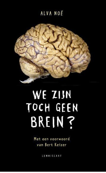 We zijn toch geen brein? - Alva Noe 9789047705192, Verzenden, Zo goed als nieuw, Alva Noe