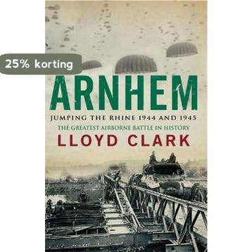 Arnhem Jumping the Rhine 1944 and 1945 - Lloyd Clark, Verzenden, Gelezen, Lloyd Clark