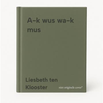 A-k wus wa-k mus - Liesbeth ten Klooster 9789048413300, Verzenden, Zo goed als nieuw, Liesbeth ten Klooster