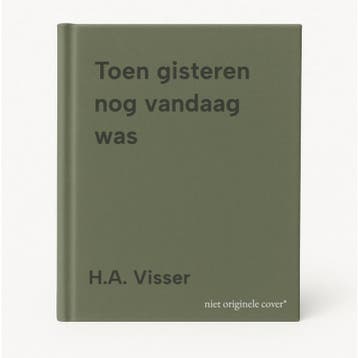Toen gisteren nog vandaag was - H.A. Visser 9789023917458, Boeken, Verzenden, Gelezen, H.A. Visser