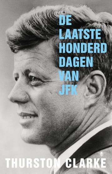De laatste honderd dagen van JFK 9789023476696, Verzenden, Zo goed als nieuw, Thurston Clarke