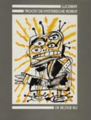 Troost de hysterische robot - Lucebert 9789023446736, Boeken, Verzenden, Gelezen, Lucebert