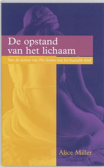 De opstand van het lichaam - Alice Miller 9789026965760, Boeken, Verzenden, Zo goed als nieuw, Alice Miller