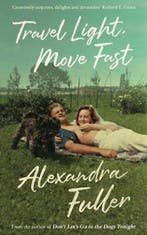 Travel Light, Move Fast 9781788163835 Alexandra Fuller, Verzenden, Gelezen, Alexandra Fuller