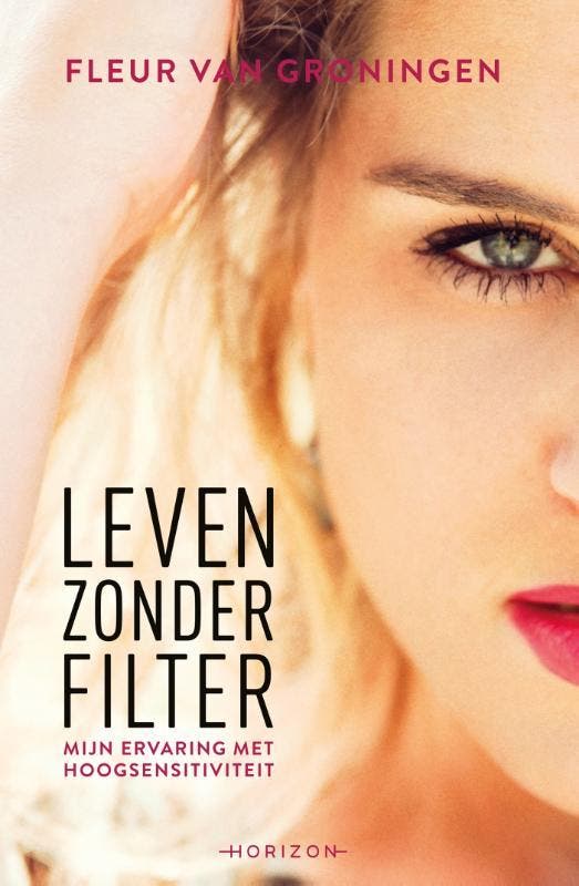 Leven zonder filter 9789492626073 Fleur van Groningen, Boeken, Psychologie, Zo goed als nieuw, Verzenden