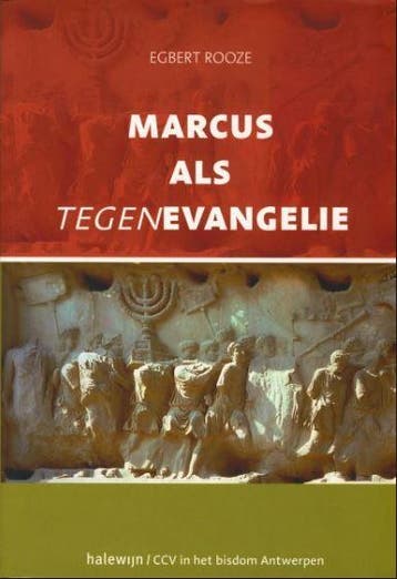 Marcus als tegenevangelie - Egbert Rooze 9789085282389, Verzenden, Zo goed als nieuw, Egbert Rooze