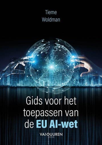 Gids voor het toepassen van de EU AI-wet - Tieme Woldman, Verzenden, Zo goed als nieuw, Tieme Woldman