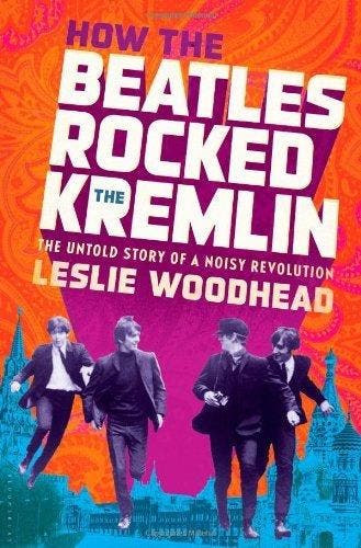 How the Beatles Rocked the Kremlin - Leslie Woodhead, Verzenden, Zo goed als nieuw, Leslie Woodhead