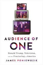 Audience of One – Donald Trump, Television, and the, Verzenden, Zo goed als nieuw, James Poniewozik