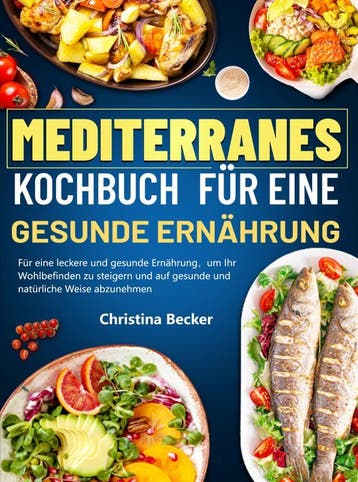 Mediterranes Kochbuch Für Eine Gesunde Ernährung | Nieuw, Ophalen of Verzenden, Nieuw, Christina Becker