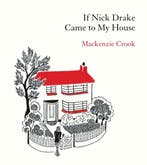 9781529943979 If Nick Drake Came to My House, Verzenden, Nieuw, Mackenzie Crook