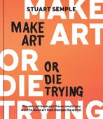 Make Art Or Die Trying | Stuart Semple | Nieuw, Ophalen of Verzenden, Nieuw, Stuart Semple