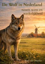 9789465383712 De wolf in Nederland - tussen wens en werke..., Verzenden, Nieuw, Paul van Otterloo