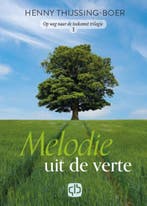 Melodie uit de verte / Op weg naar de toekomst trilogie / 1, Verzenden, Gelezen, Henny Thijssing-Boer