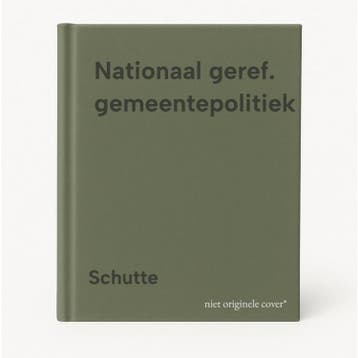 Nationaal geref. gemeentepolitiek - Schutte 9789060154083, Verzenden, Gelezen, Schutte