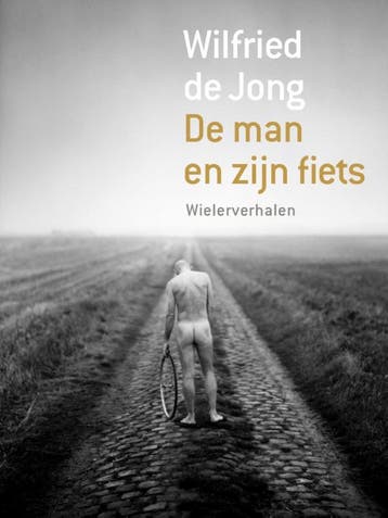 De man en zijn fiets - Wilfried de Jong 9789057594144, Verzenden, Zo goed als nieuw, Wilfried de Jong