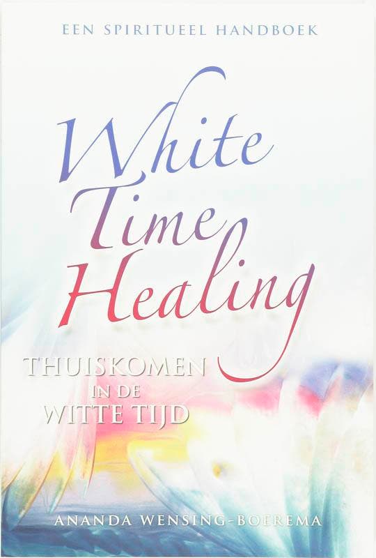 White Time Healing 9789077247716 A. Wensing-Boerema, Boeken, Esoterie en Spiritualiteit, Gelezen, Verzenden