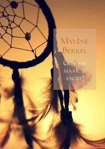 9789402143478 Geef mij maar je angst! Mylene Berkel, Verzenden, Nieuw, Mylene Berkel